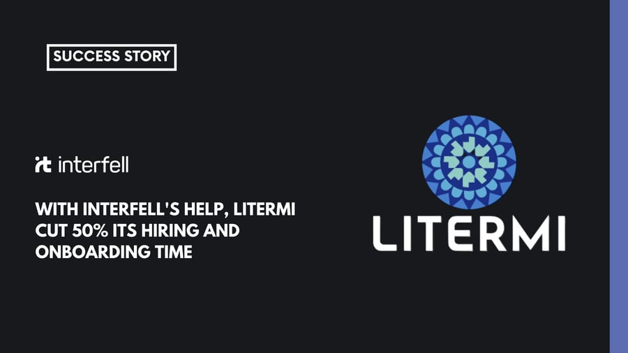 Interfell helped Litermi cut the hiring and onboarding time by 50%