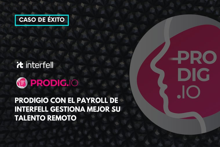 Prodigio gestiona mejor su talento remoto con el Payroll de Interfell 