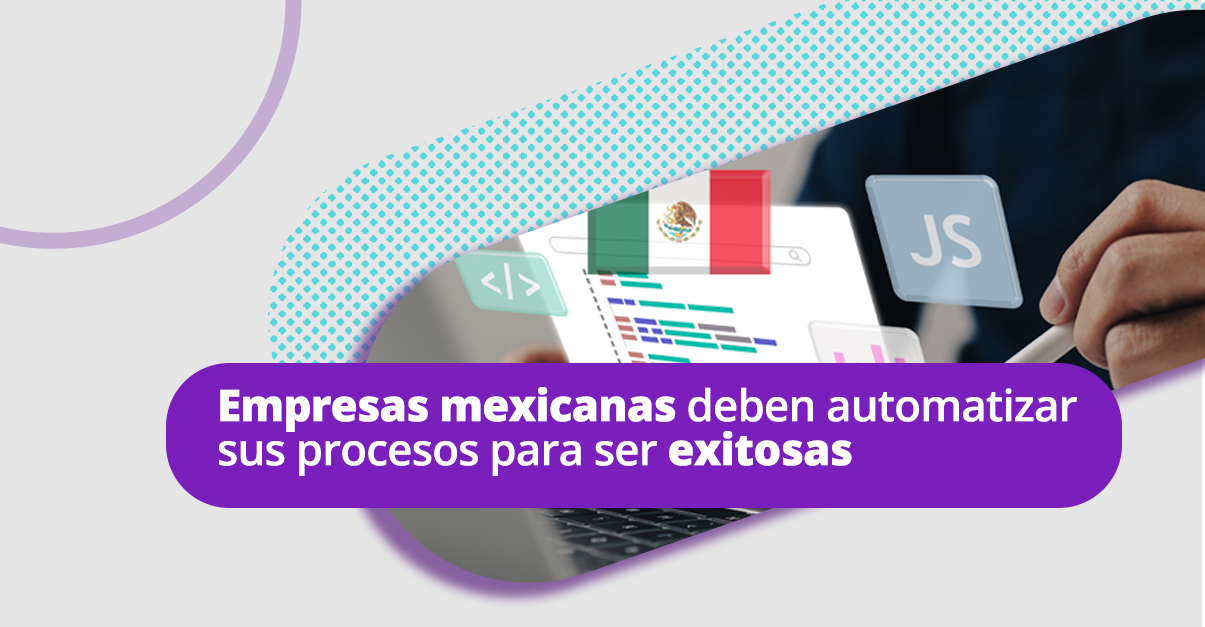 Empresas mexicanas deben automatizar sus procesos para ser exitosas