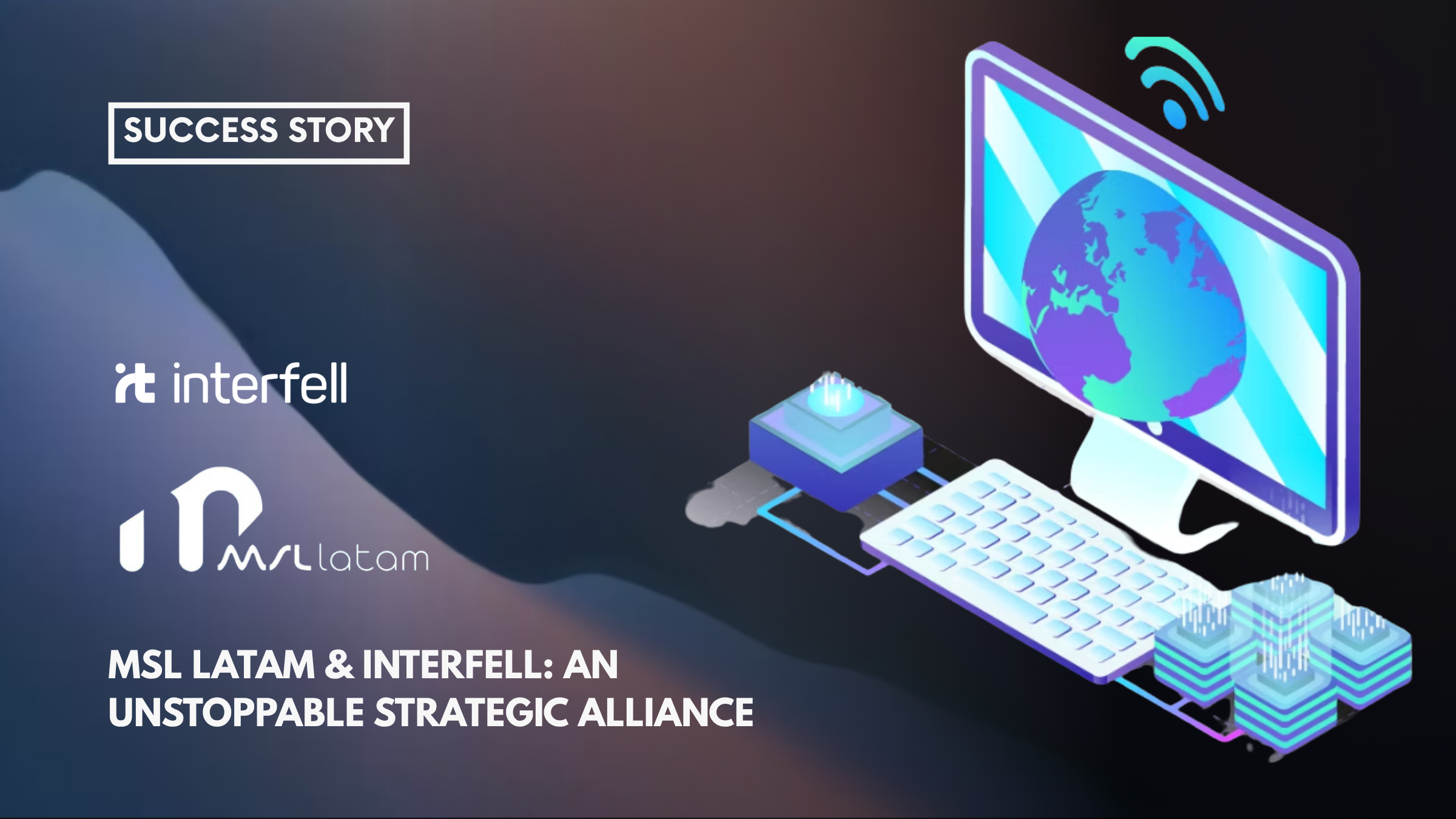 MSL LATAM and Interfell: a Sucessfull Joint Venture