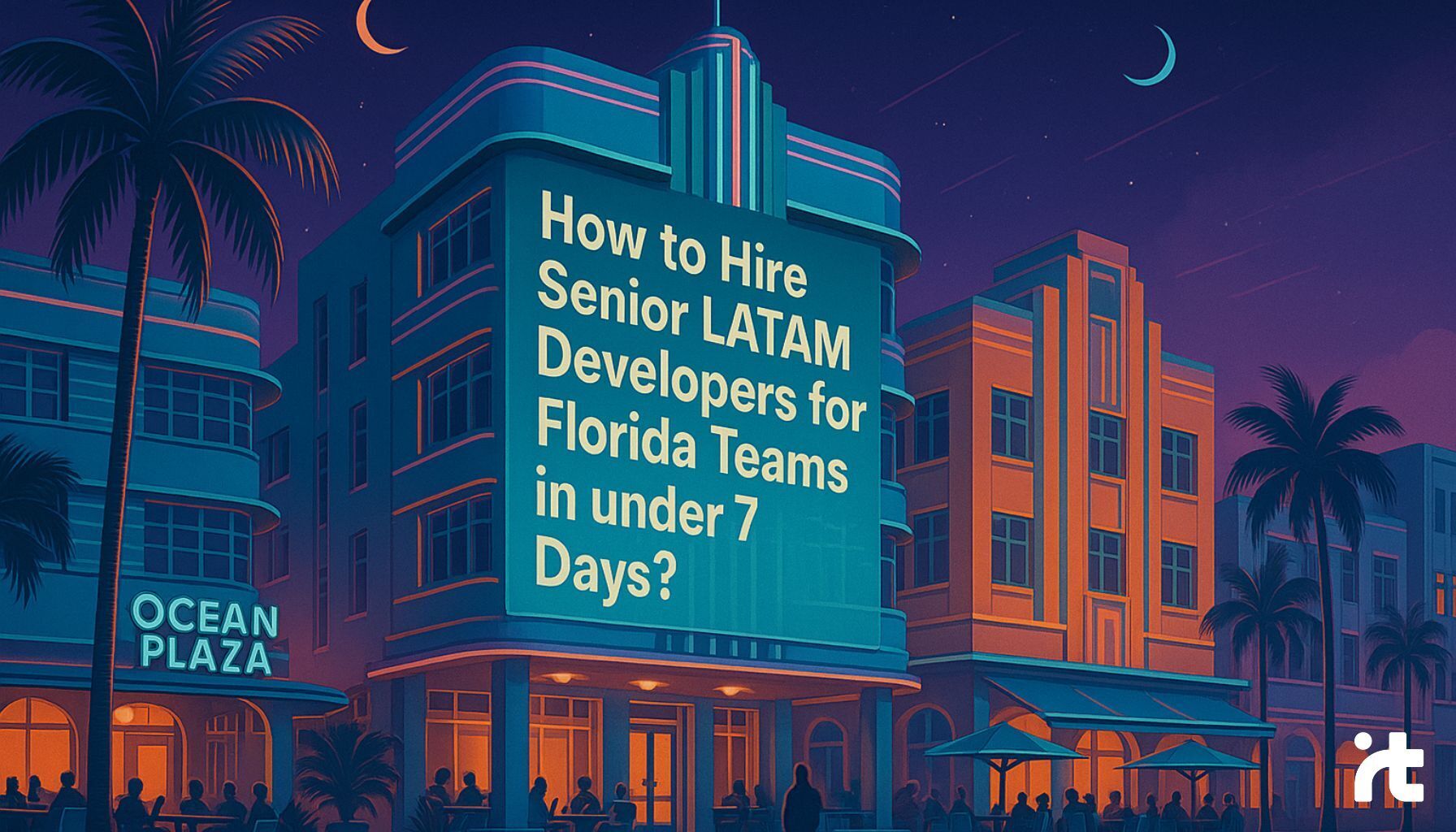 How to Hire Senior LATAM Developers for Florida Teams in Under 7 Days